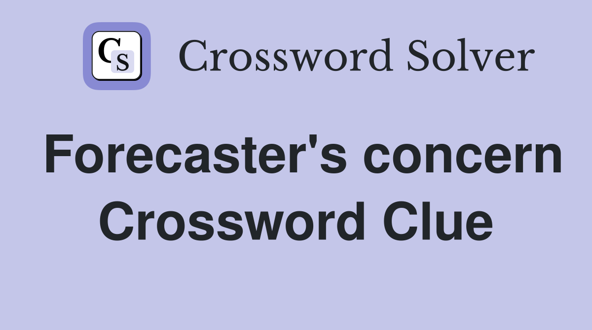 Forecaster's concern Crossword Clue