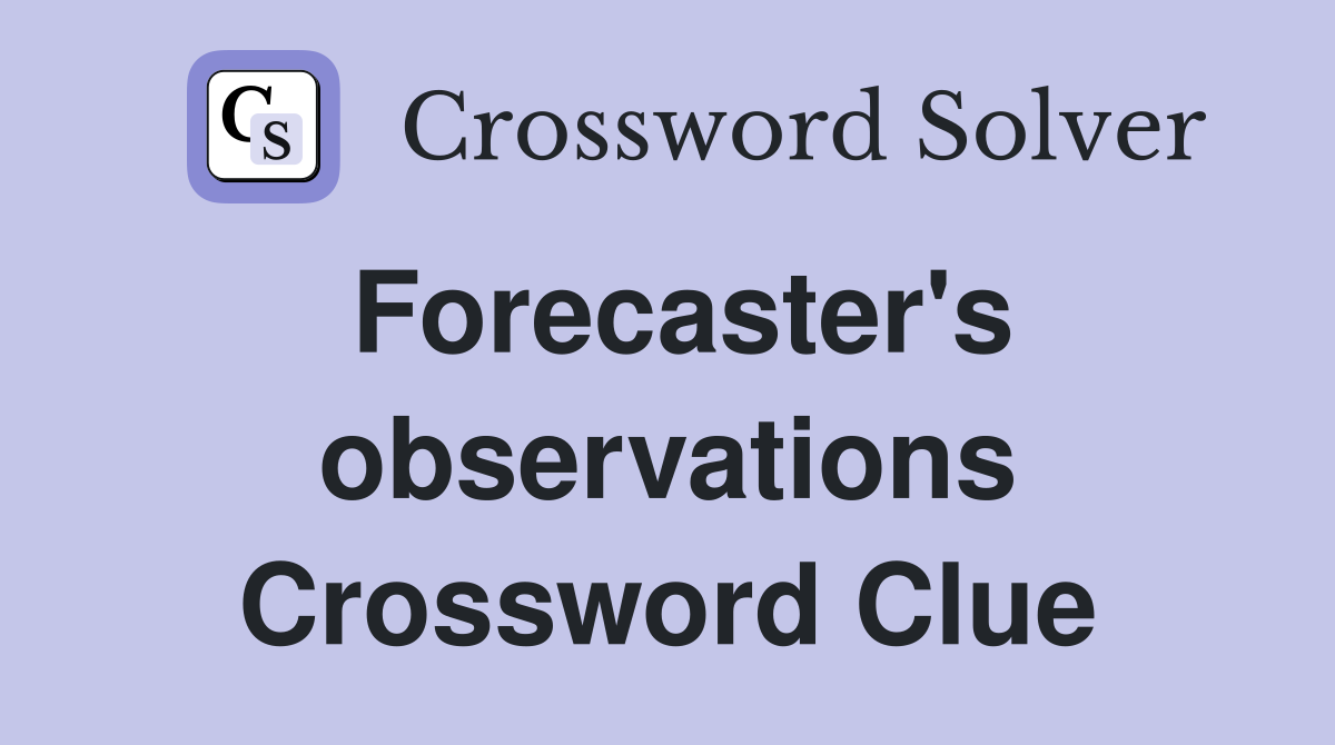 Forecaster's observations Crossword Clue