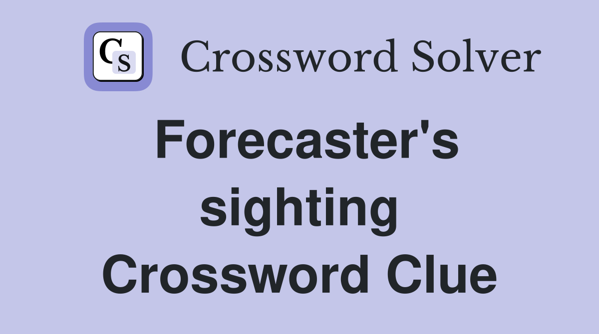Forecaster's sighting Crossword Clue