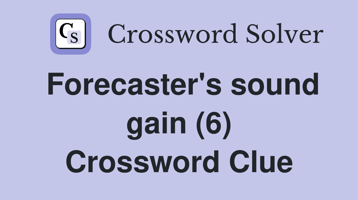 Forecaster's sound gain (6) Crossword Clue