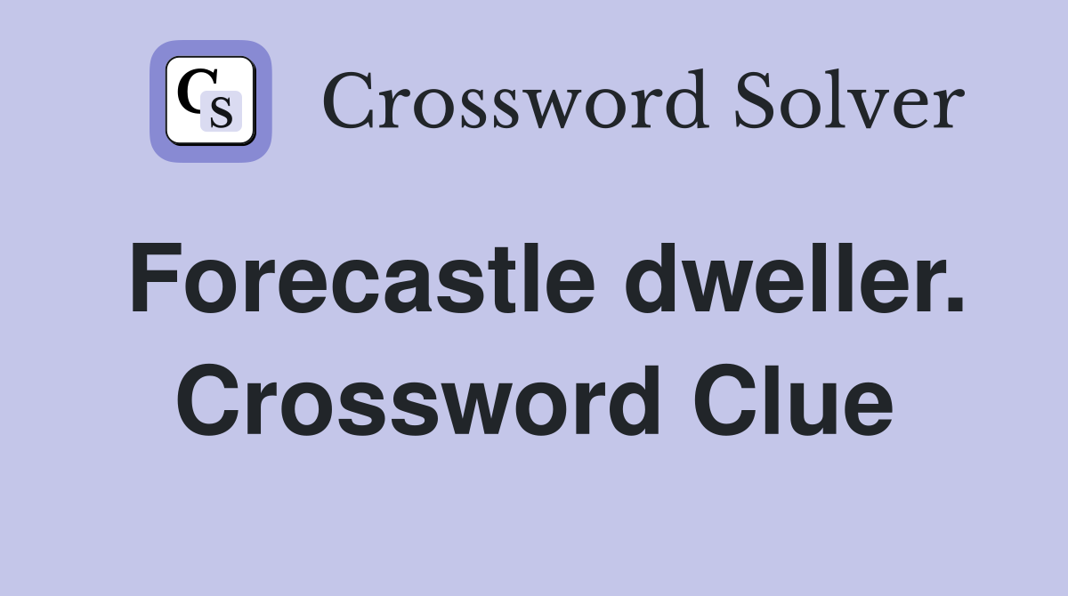 Forecastle dweller. Crossword Clue
