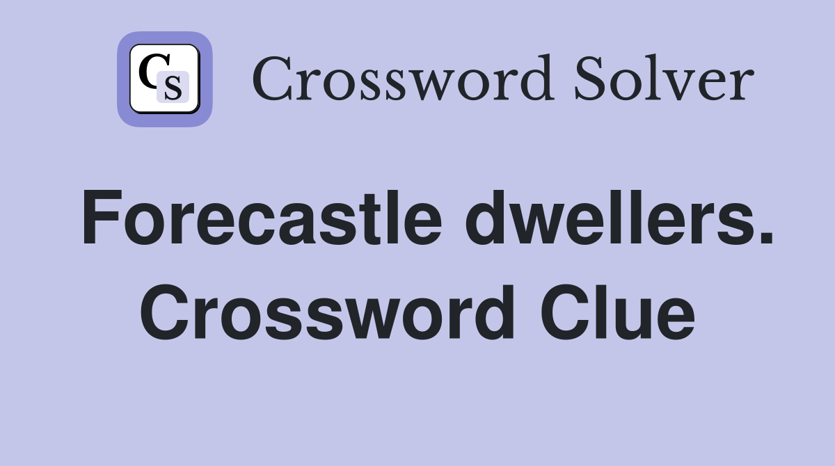 Forecastle dwellers. Crossword Clue