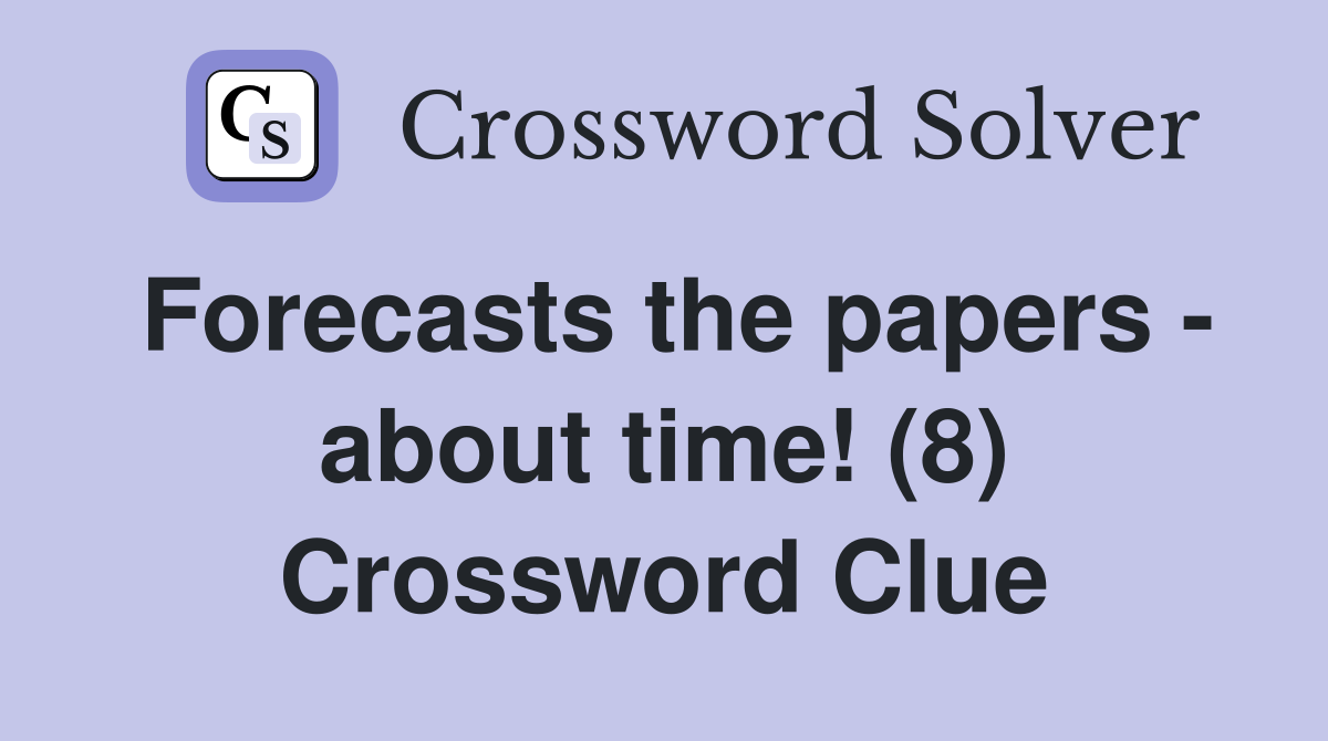 Forecasts the papers - about time! (8) Crossword Clue