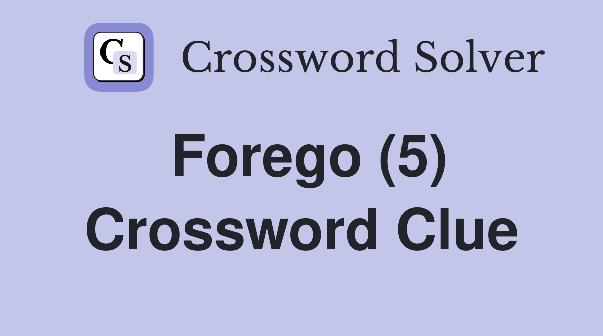 Forego (5) Crossword Clue