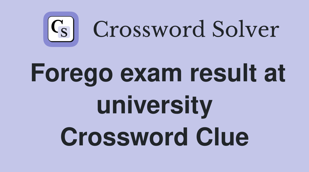 Forego exam result at university Crossword Clue