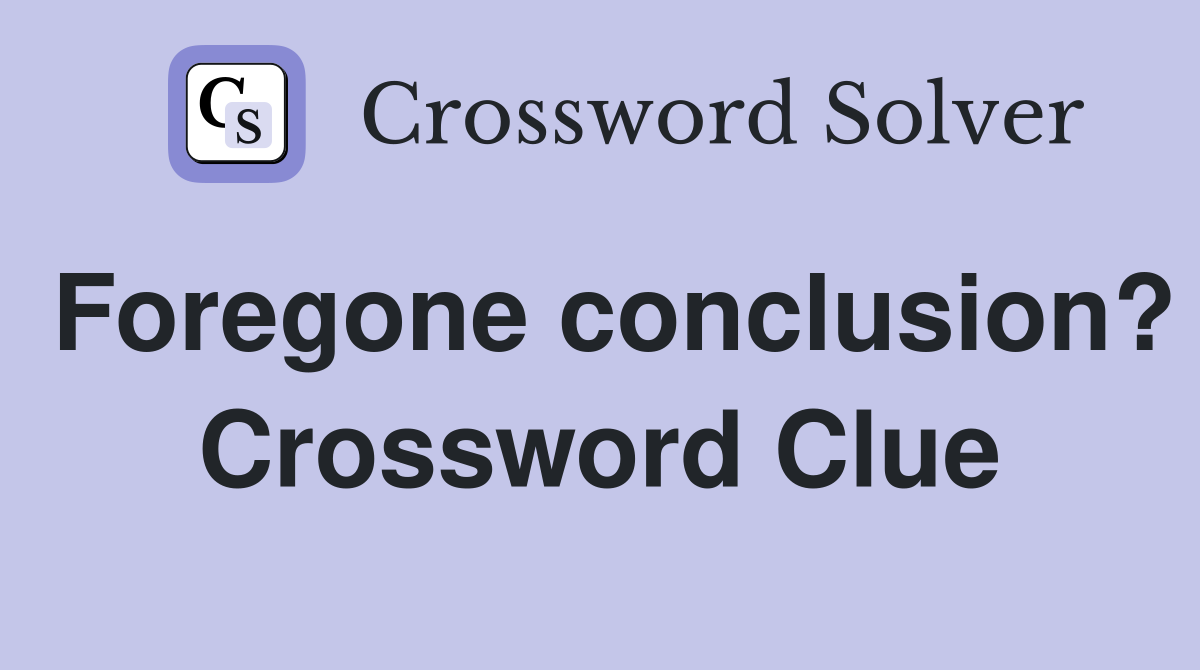 Foregone conclusion? Crossword Clue