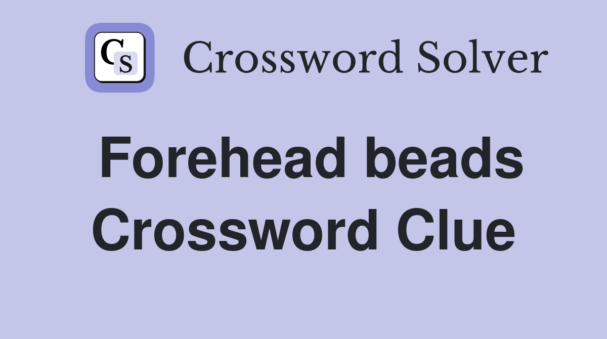 Forehead beads Crossword Clue