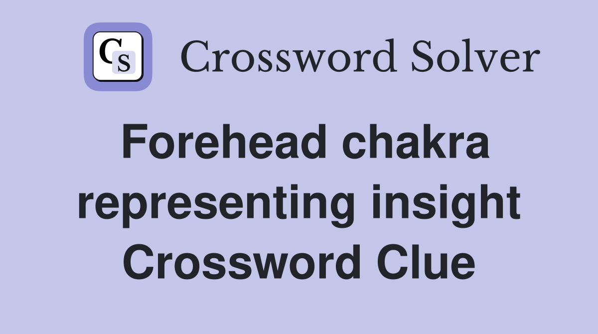 Forehead chakra representing insight Crossword Clue