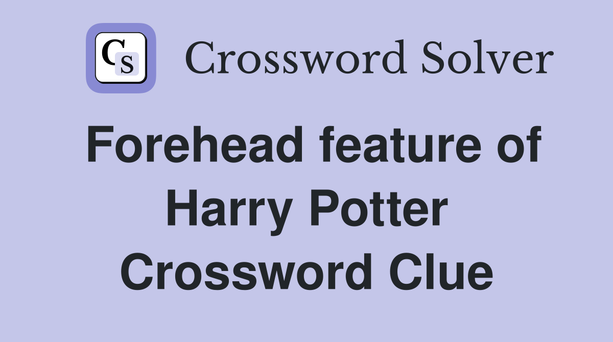 Forehead feature of Harry Potter Crossword Clue