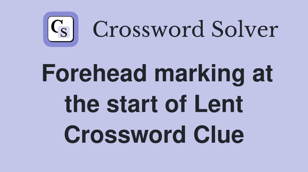 Forehead marking at the start of Lent Crossword Clue