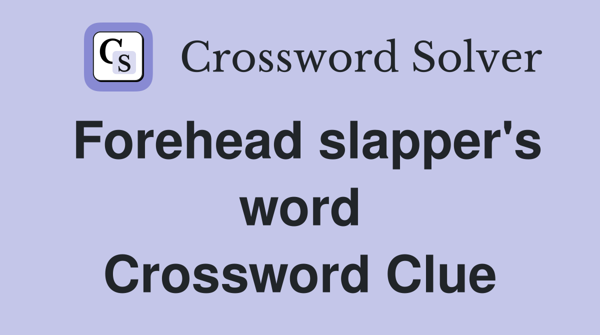 Forehead slapper's word Crossword Clue