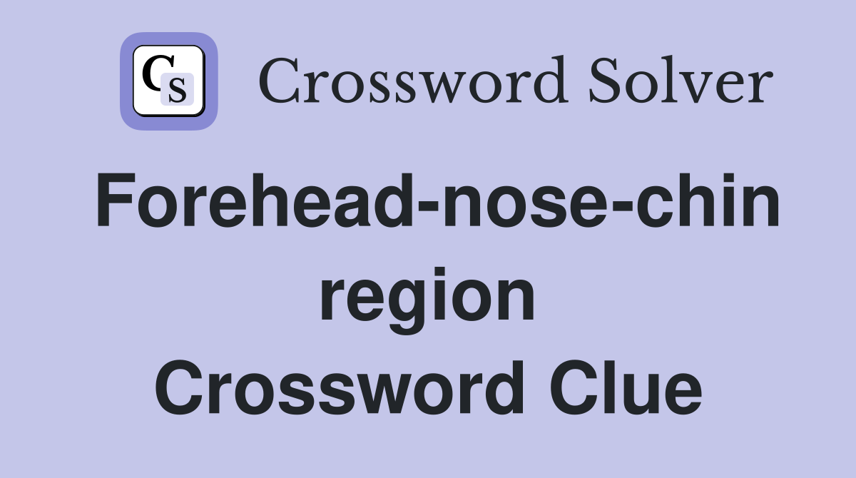 Forehead-nose-chin region Crossword Clue