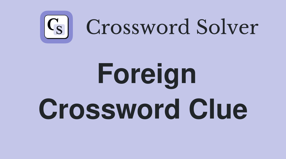 Foreign Crossword Clue