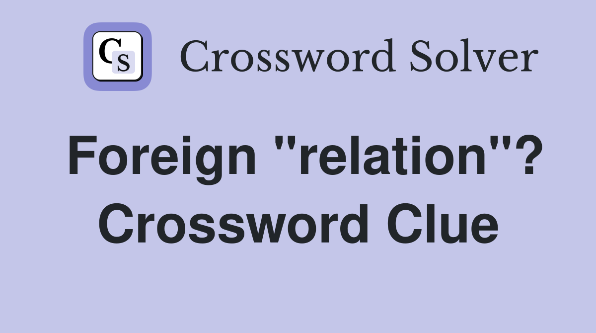 Foreign "relation"? Crossword Clue