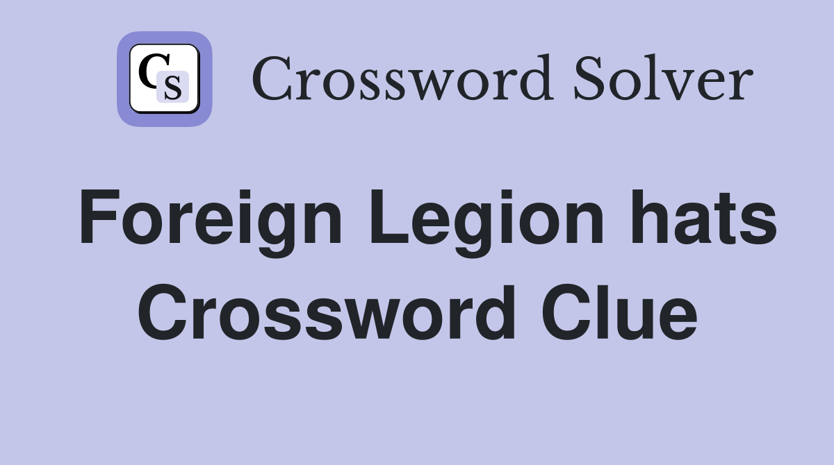 Foreign Legion hats Crossword Clue