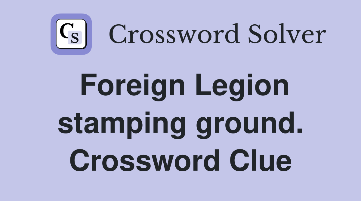 Foreign Legion stamping ground. Crossword Clue