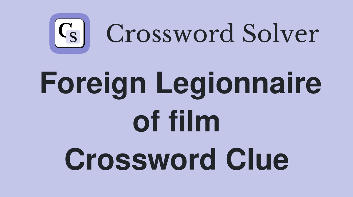 Foreign Legionnaire of film Crossword Clue