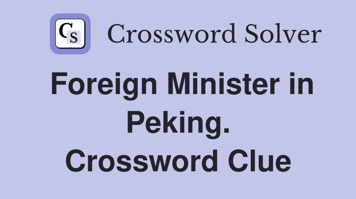 Foreign Minister in Peking. Crossword Clue