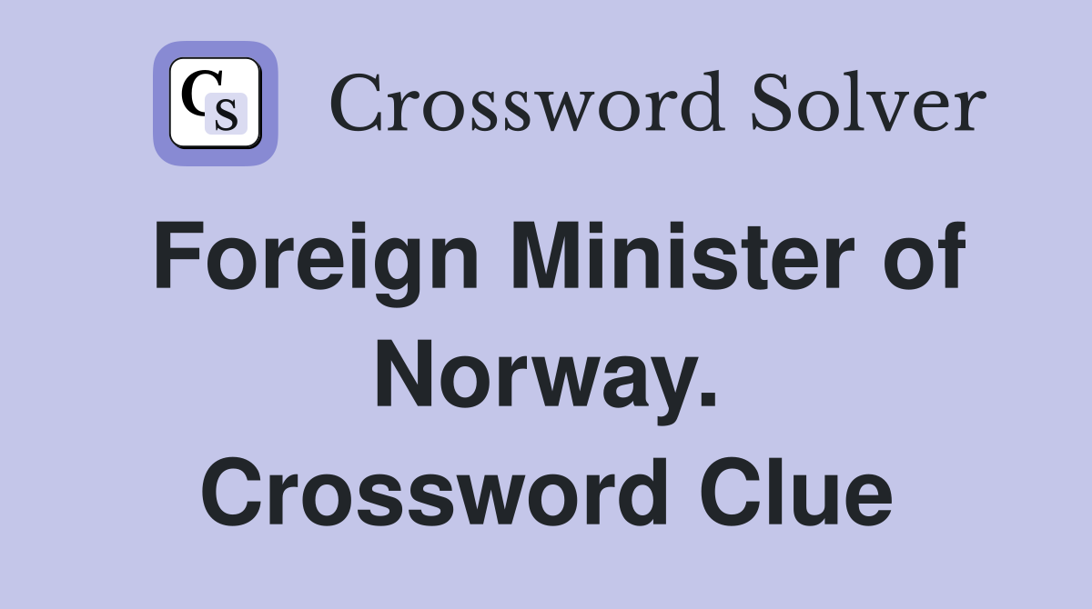 Foreign Minister of Norway. Crossword Clue