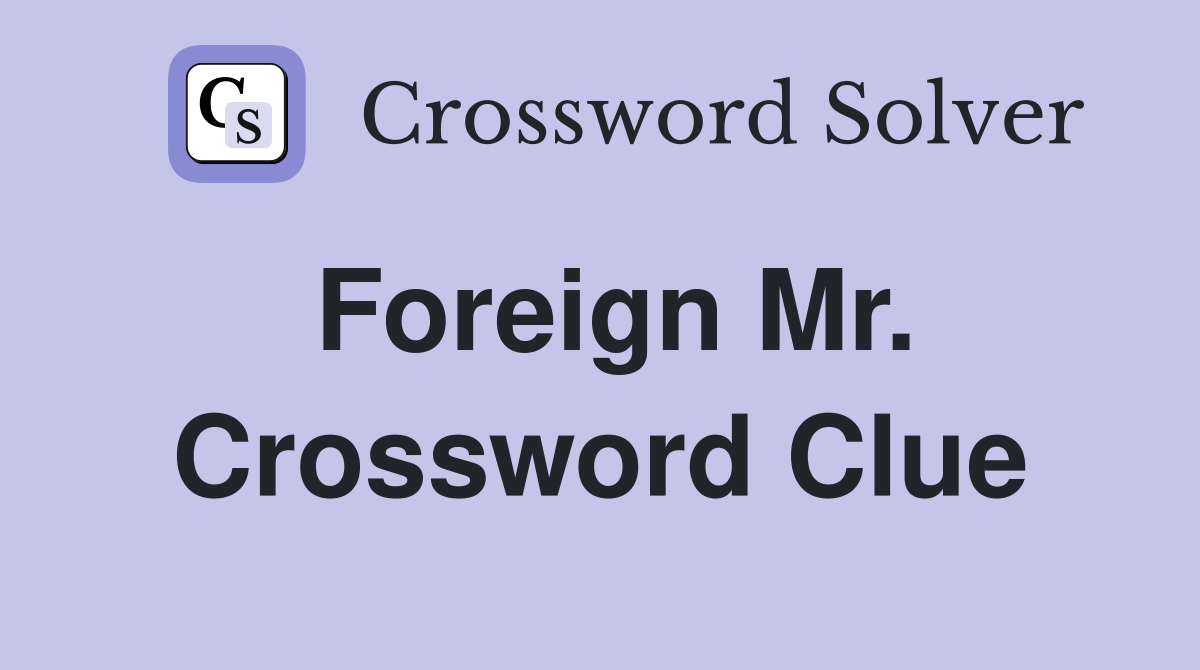 Foreign Mr. Crossword Clue
