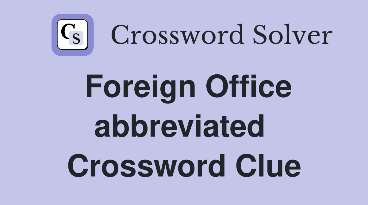 Foreign Office abbreviated  Crossword Clue