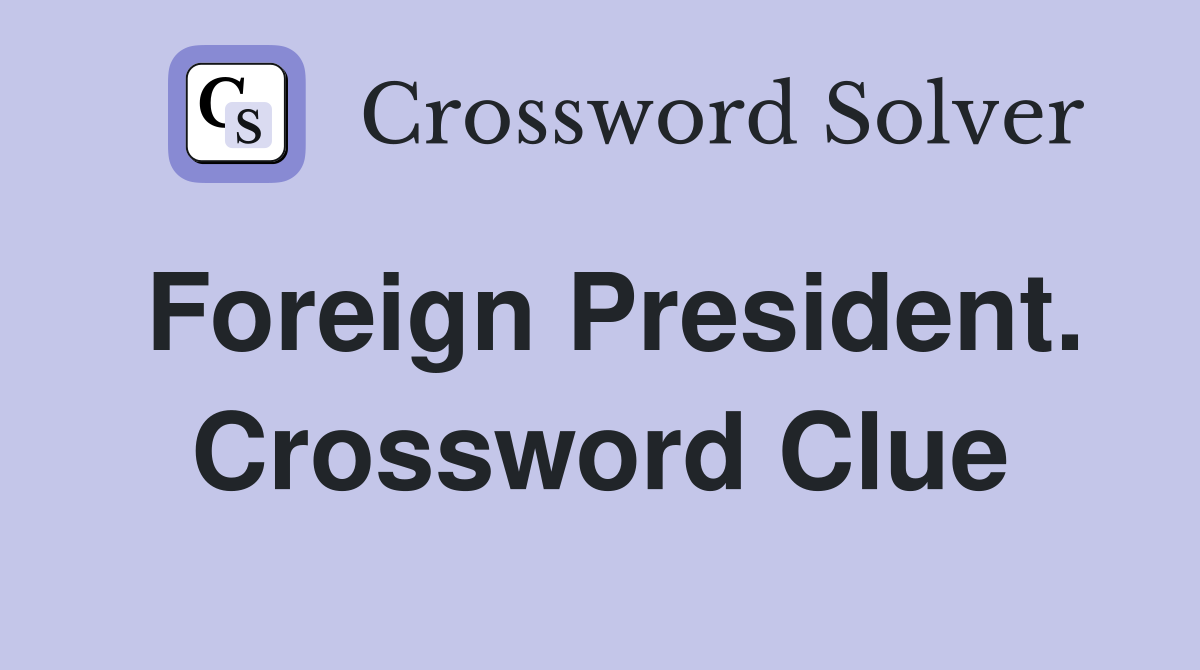 Foreign President. Crossword Clue
