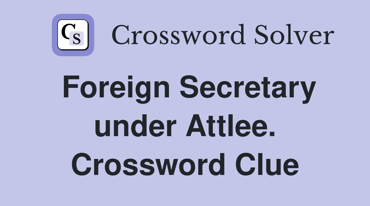 Foreign Secretary under Attlee. Crossword Clue