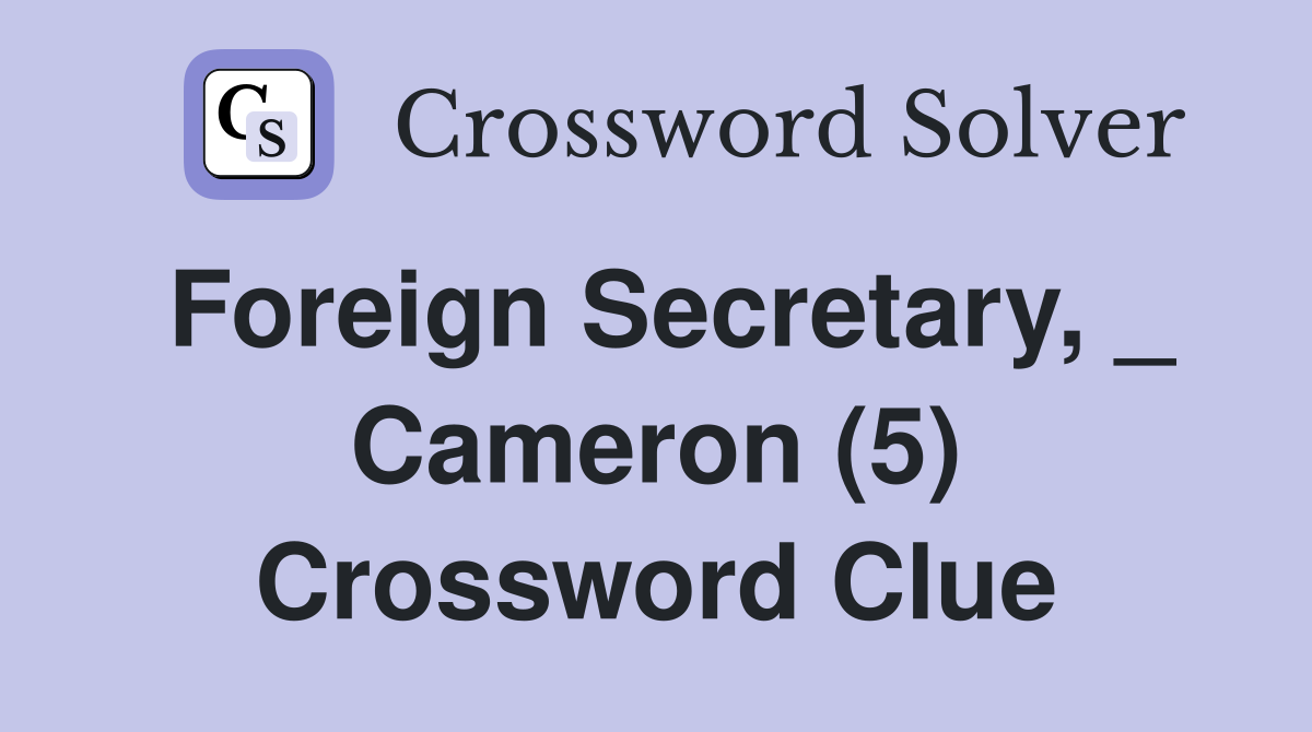 Foreign Secretary, _ Cameron (5) Crossword Clue