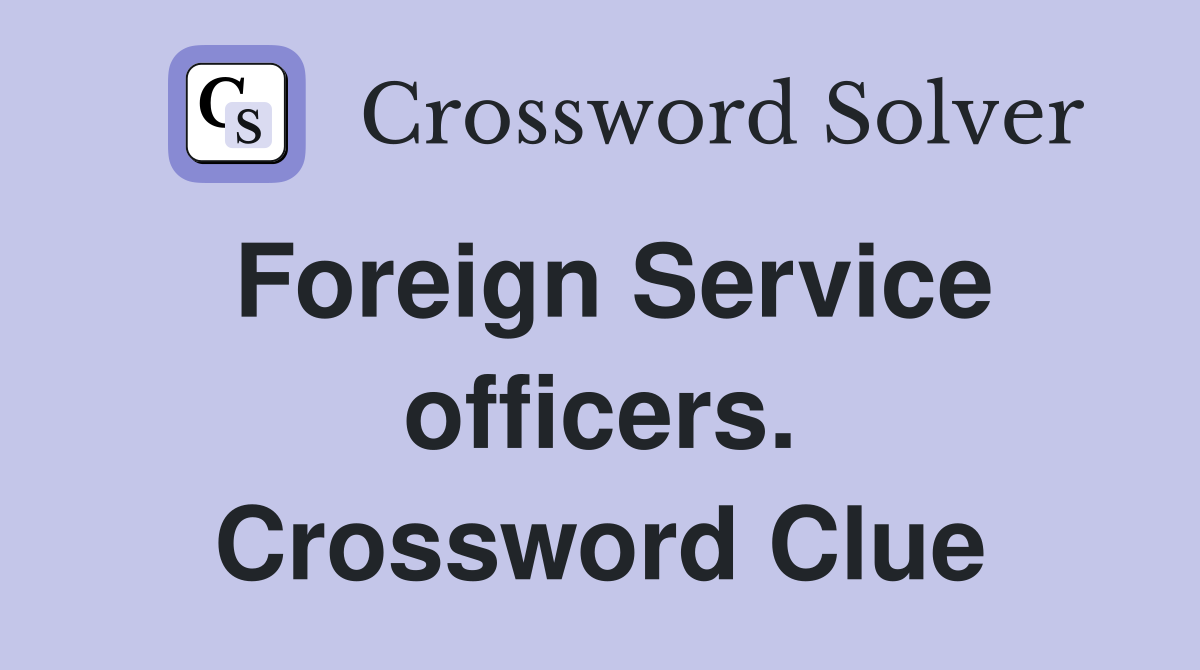 Foreign Service officers. Crossword Clue