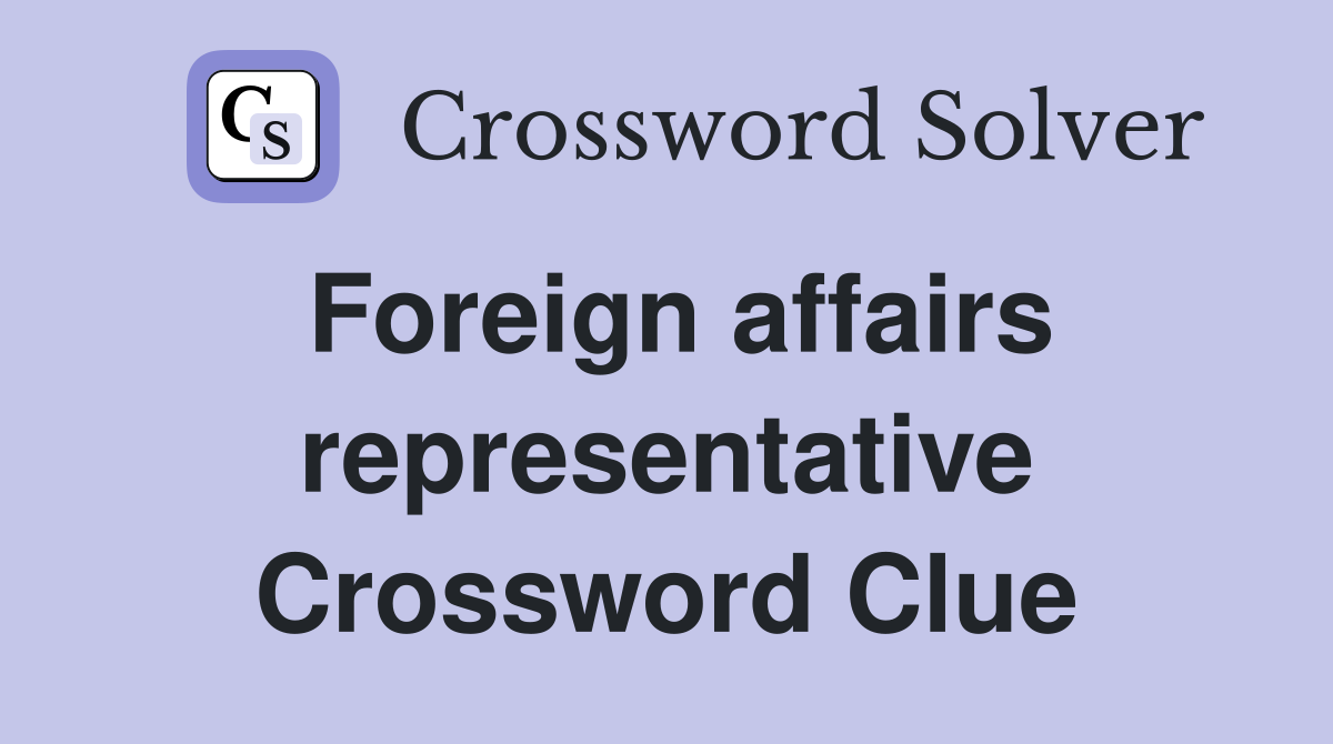 Foreign affairs representative Crossword Clue