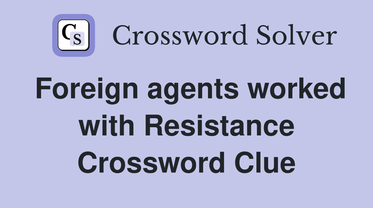 Foreign agents worked with Resistance Crossword Clue