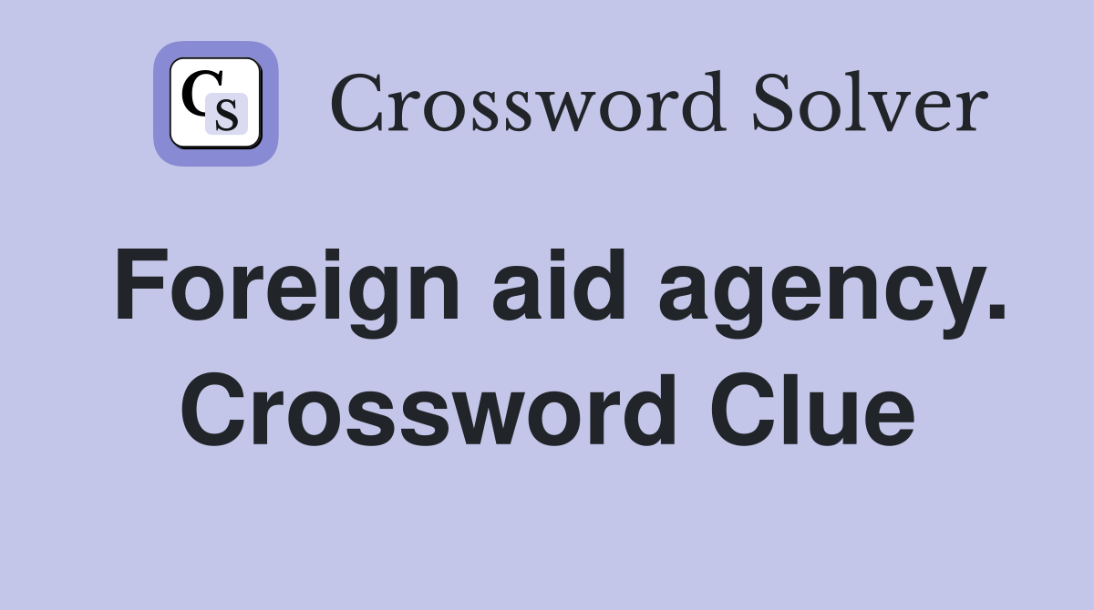 Foreign aid agency. Crossword Clue