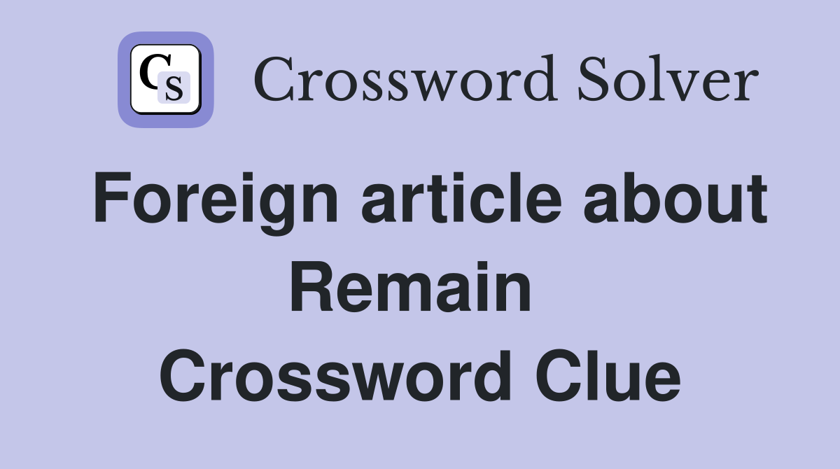 Foreign article about Remain  Crossword Clue