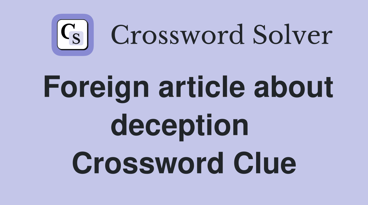 Foreign article about deception  Crossword Clue
