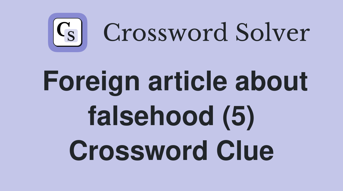Foreign article about falsehood (5) Crossword Clue