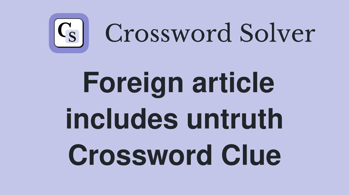 Foreign article includes untruth Crossword Clue