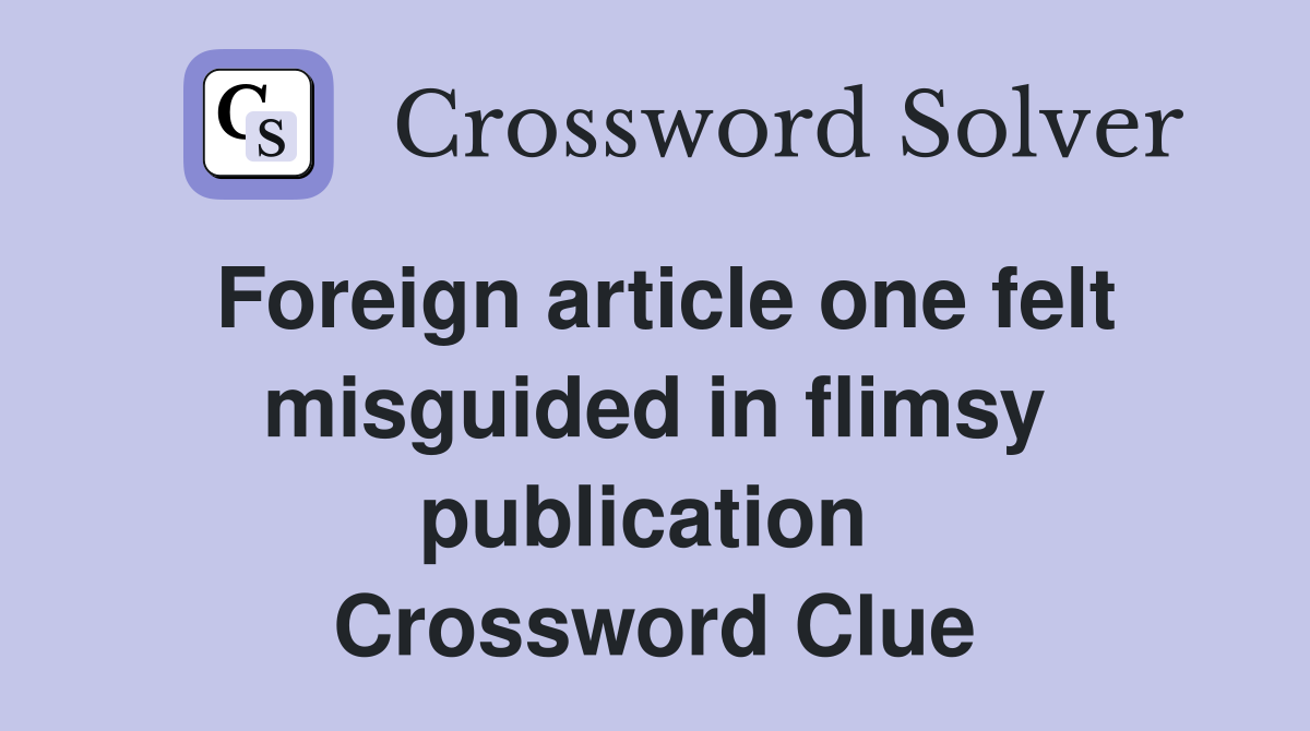 Foreign article one felt misguided in flimsy publication  Crossword Clue