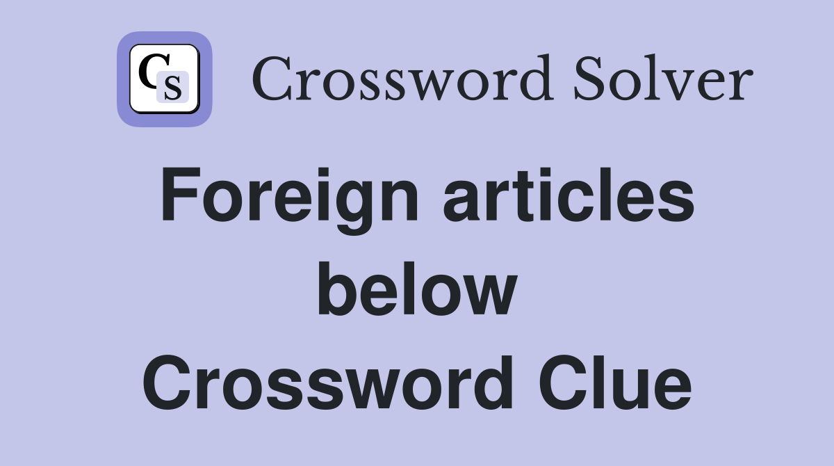Foreign articles below Crossword Clue