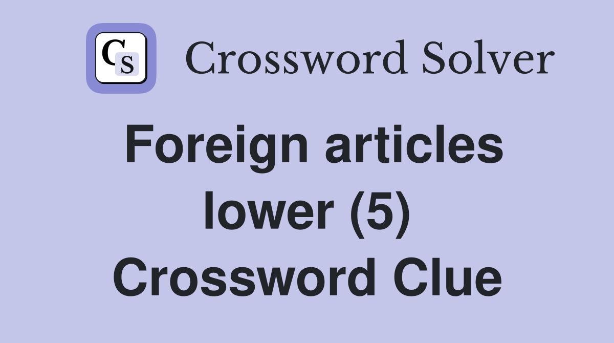 Foreign articles lower (5) Crossword Clue