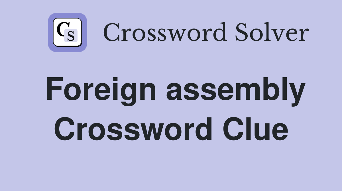 Foreign assembly Crossword Clue