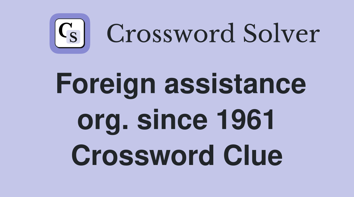 Foreign assistance org. since 1961 Crossword Clue