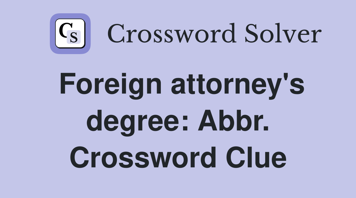 Foreign attorney's degree: Abbr. Crossword Clue