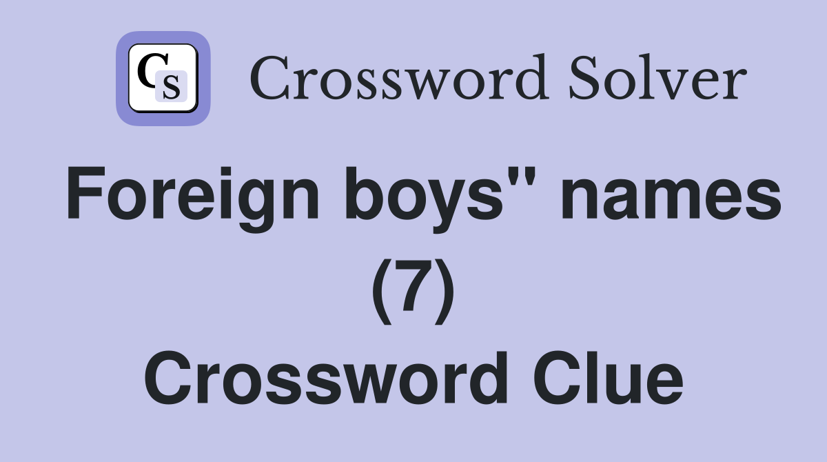 Foreign boys" names (7) Crossword Clue