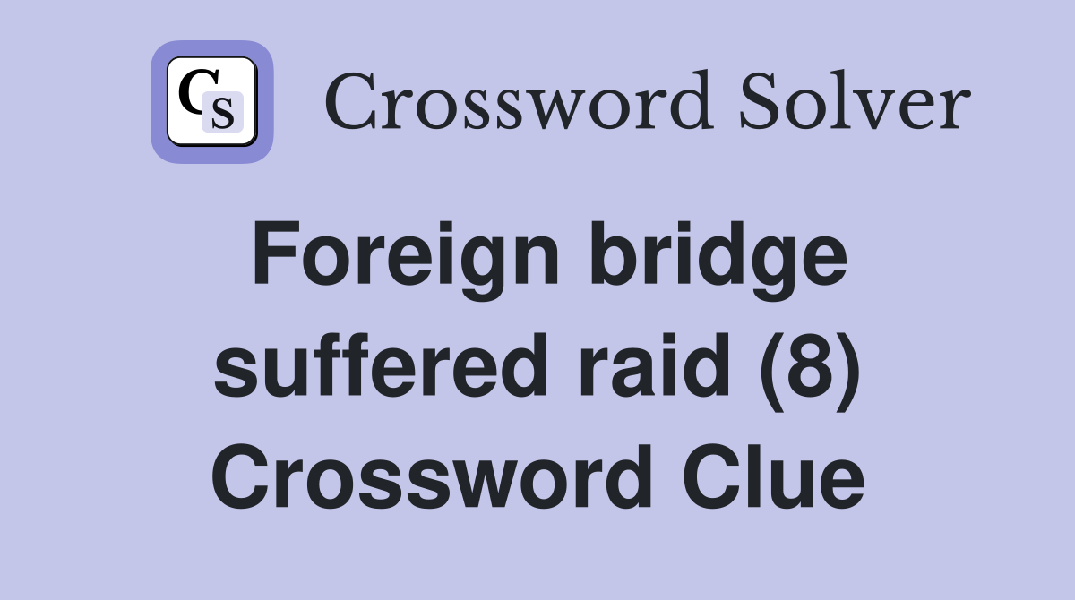 Foreign bridge suffered raid (8) Crossword Clue