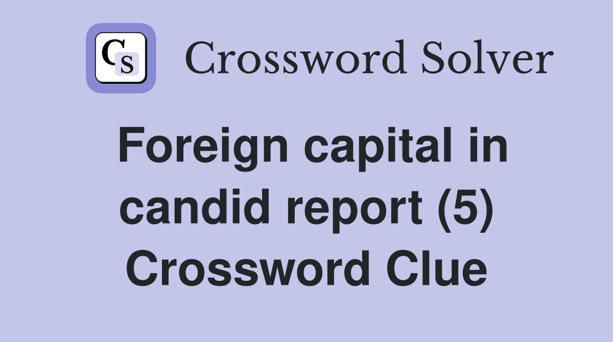 Foreign capital in candid report (5) Crossword Clue