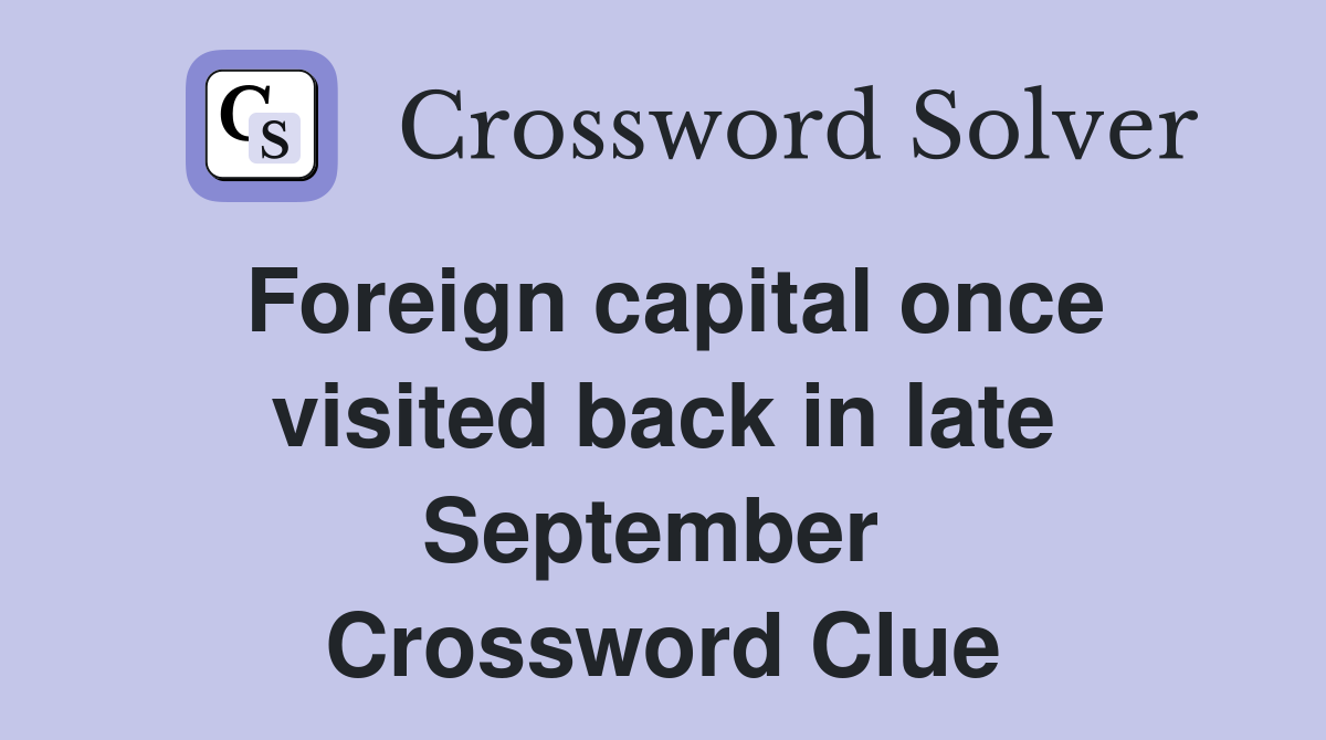 Foreign capital once visited back in late September  Crossword Clue