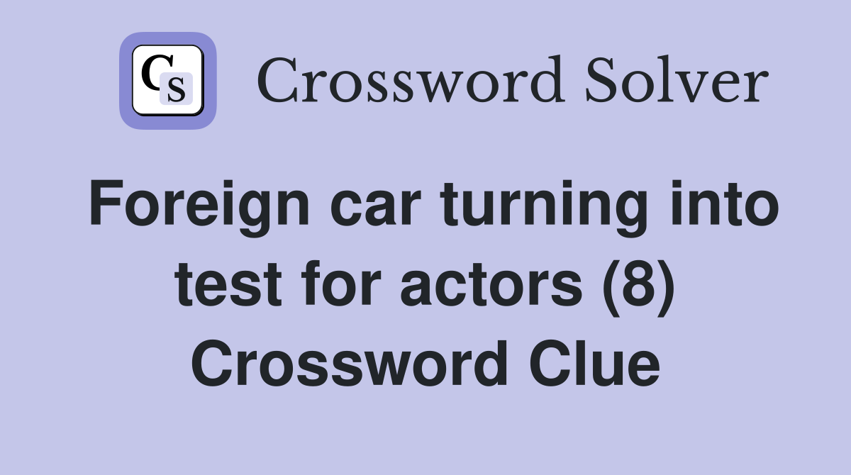 Foreign car turning into test for actors (8) Crossword Clue