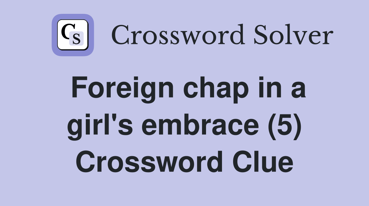 Foreign chap in a girl's embrace (5) Crossword Clue
