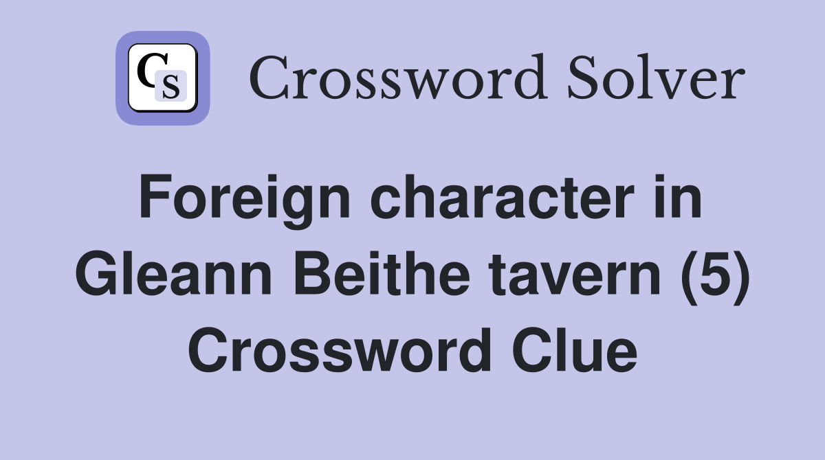 Foreign character in Gleann Beithe tavern (5) Crossword Clue