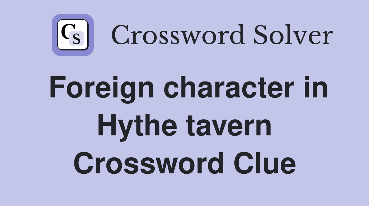 Foreign character in Hythe tavern Crossword Clue